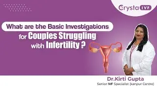 Basic Investigations for Couples Struggling with Infertility |  Dr. Kirti Gupta - Crysta IVF