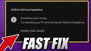 How to FIX ERROR CODE 0X0003 in NVIDIA GEFORCE EXPERIENCE (FAST FULL GUIDE)