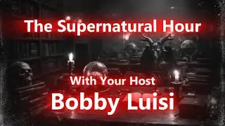 The Supernatural Hour...with Bobby Luisi