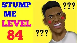 STUMP ME LEVEL 84 SOLUTION OR WALKTHROUGH