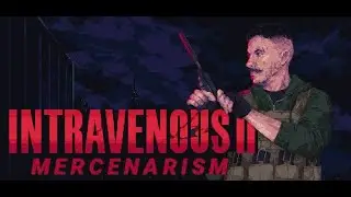 Intravenous 2: Mercenarism - Masochist Difficulty, No Weapons, No Gadgets, All Zero Stats