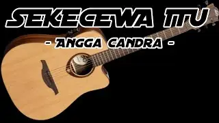 🔴SEKECEWA ITU - ANGGA CANDRA - COVER AKUSTIK AMATIRAN