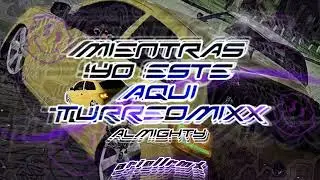 ALMIGHTY ✘ MIENTRAS YO ESTE AQUI🥀 ✘ TURREOMIXX ( BASS BOOST TurreoEdit ) ✘ ARIELLRMX