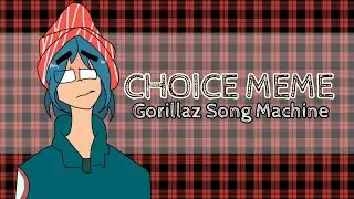 Choice Meme • Gorillaz Song Machine • Animatic meme