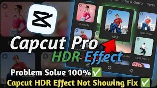 Capcut HDR Effect not showing | Capcut HDR Not showing | Capcut HDR Fix ✅