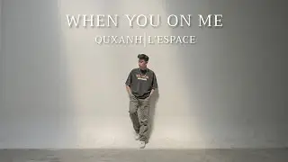 WHEN U ON ME - QUXANH ft L'ESPACE | OFFICIAL MV