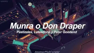 Munra o Don Draper - Pastizales, Letelefono, Peter Goodend || (Letra)