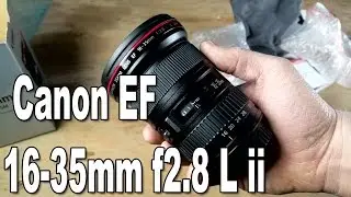 Canon EF 16-35mm f2.8 L ii USM Unboxing and First Look!