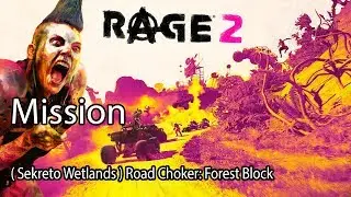 Rage 2 Mission ( Sekreto Wetlands ) Road Choker: Forest Block