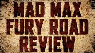 Mad Max Fury Road Review