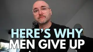 The REAL Reasons MEN GIVE UP after 30