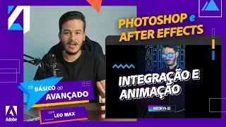 PHOTOSHOP E AFTER EFFECTS: INTEGRAÇÃO E ANIMAÇÃO com LEO MAX | DO BÁSICO AO AVANÇADO | ADOBE 4ALL