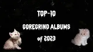 My TOP-10 GOREGRIND ALBUMS of 2023 (plus TOP-5 GORENOISE)