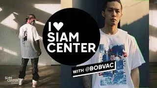 I LOVE SIAM CENTER with BOB VAC
