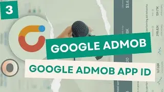 Google AdMob App ID How To Get AdMob App ID (Google AdMob - Season 1, Episode 3)