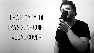 Lewis Capaldi - Days Gone Quiet [Vocal Cover]