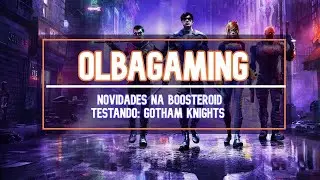[BOOSTEROID] NOVIDADES SEMANAIS E TESTANDO: GOTHAM KNIGHTS