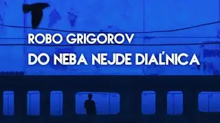 DO NEBA NEJDE DIAĽNICA Robo Grigorov