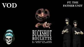 Buckshot Roulette Ft. The Father Unit - FULL VOD