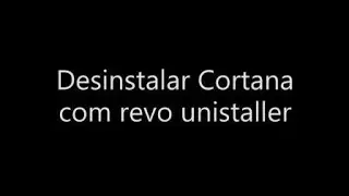 Desinstalar Cortana com revo unistaller