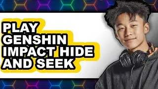 How to Play Genshin Impact Hide and Seek (UPDATED 2025)