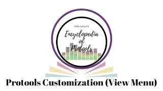 Encyclopedia of Protools 12+ (View Menu and Customization)
