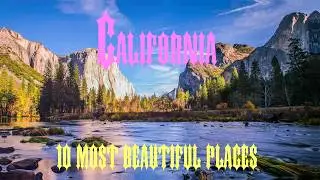 10 Most Beautiful Places to Visit in California
