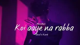 Koi Aaye Na Rabba😔(Slowed+Reverb) Hindi Sad Song | B Praak | MusicBass❤️ | 