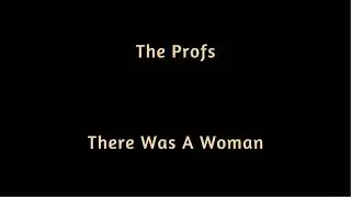 The Profs   There Was A Woman