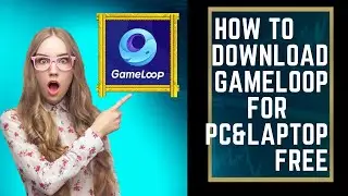 How to Download Gameloop for pc free