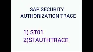 SAP SECURITY  - AUTHORIZATION TRACE USING  ST01 & STAUTHTRACE