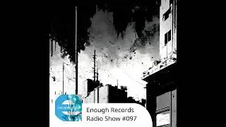 Enough Records Radio Show #097
