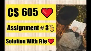 CS605 Assignment No 3 Fall 2021 & 2022 100% Correct Complete Solution