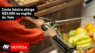 Cesta básica atinge R$3.000 na região do Vale