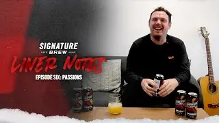 Signature Brew: Liner Notes Episode 6 - Passions