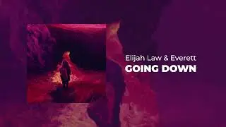 Everett x Elijah Law - GOING DOWN