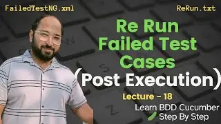 Lecture 18- ReRun Failed Test Cases using Cucumber || FailedTestNG.xml & rerun.txt