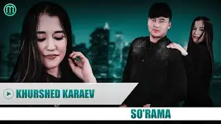 Khurshed Karaev - So'rama [muznavo]