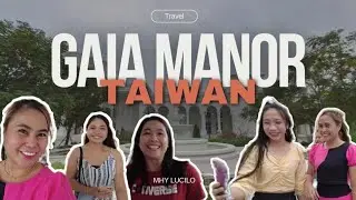 GAIA MANOR 盖娅庄园 | Mhy Lucilo | Taiwan diaries