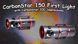 First Light with the Amazing CarbonStar 150 and is the CarbonStar 200 worth it?