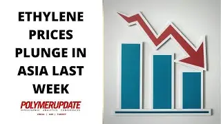 Ethylene Prices Plunge In Asia Last Week