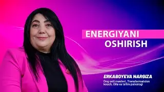 Energiyani oshirish.  | ERKABOYEVA AKADEMIYASI