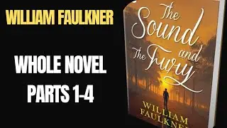 The Sound and the Fury by William Faulkner: Part 1-4