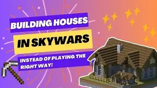 Playing Skywars the wrong way by building houses.
