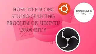 How To Fix OBS Studio Starting (Graphics) Problem On Ubuntu 20.04 or 21.04 Etc?