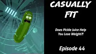 Casually Fit | Does Pickle Juice Help You Lose Weight?! | EP44