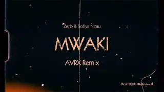 Zerb - Mwaki ft. Sofiya Nzau (AVRX Remix)