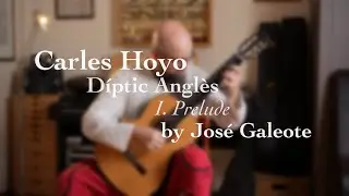 Carles Hoyo  -  I. Prelude, from Díptic Anglès by Jose Galeote.