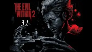 The Evil Within 2 ( 2017 ) ~ Прохождение #31 ~ Глава 14 : Гарящий алтарь.