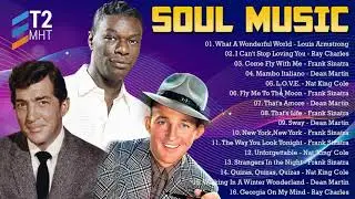 Best Soul Songs  60's 70's - Louis Armstrong, Nat King Cole, Frank Sinatra, Dean Martin, Ray Charles